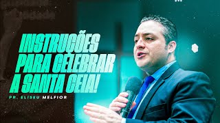 Instruções para celebrar a Ceia do Senhor | Pr Eliseu Melfior