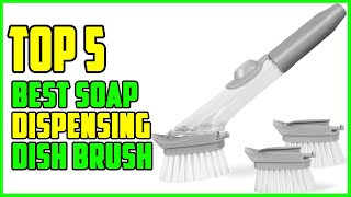 TOP 5 Best Soap Dispensing Dish Brush 2026