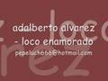 adalverto alvarez - loco enamorado