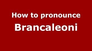 How to pronounce Brancaleoni