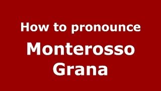 How to pronounce Monterosso Grana