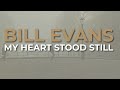 Bill Evans - My Heart Stood Still (Official Audio)
