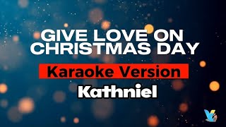 GIVE LOVE ON CHRISTMAS DAY | Karaoke Version | KATHNIEL