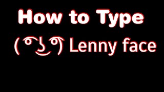 How to type lenny face ( ͡° ͜ʖ ͡°)