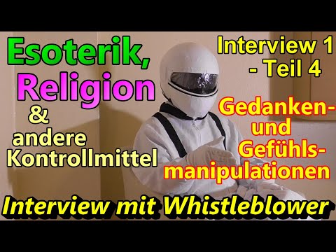 , title : 'Esoterik, Religion & andere Kontrollmittel - Interview 1- Teil 4/4 -Gedanken- &Gefühlsmanipulationen'