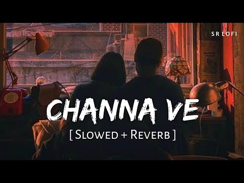 Channa Ve (Slowed + Reverb) | Akhil Sachdeva, Mansheel Gujral | Bhoot - The Haunted Ship | SR Lofi