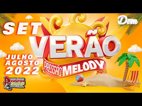 SET MELODY PRESSÃO DE VERÃO JULHO E AGOSTO 2022 (O PANDA SOUND) - DJ DOM