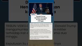 Donald Trump Tangguhkan Serangan Militer ke Iran dengan Syarat Pembukaan Selat Hormuz