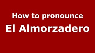 How to pronounce El Almorzadero