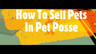 How To Sell Pets In Pet Posse
