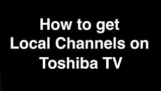 How to Get Local Channels on Toshiba Smart TV