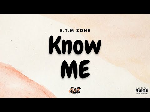 E.T.M Zone - Know Me (Official Lyric Video)