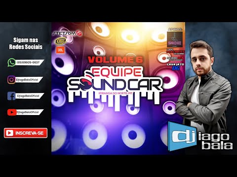 CD EQUIPE SOUND CAR VOLUME 06  DE IPIRANGA DO NORTE-MT - DJ IAGO BALA