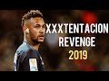 Neymar Jr XxxTentacion Revenge Skills Goals 2018 19 1080 HD