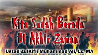 Kita Sudah Berada di Akhir Zaman – ust. Zulkifli Muhammad Ali: MT. Al-Mahabbah