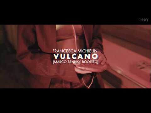 FRANCESCA MICHIELIN - Vulcano (Marco Branky Bootleg)