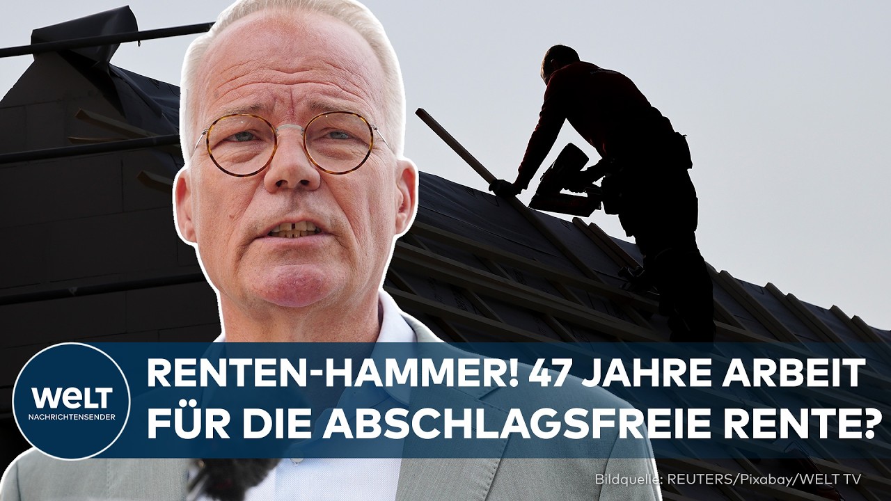 DEUTSCHLAND: RENTEN-HAMMER! 47 Jahre Arbeit für die abschlagsfreie Rente? Letzter Kompromiss?