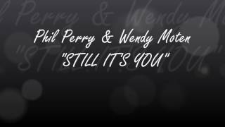 Phil Perry &amp; Wendy Moten - Still It&#39;s You (Lyrics)
