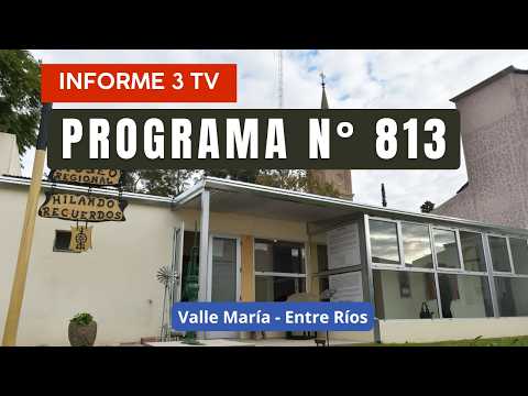Programa N° 813 - INFORME 3 TV - Valle María - Entre Ríos