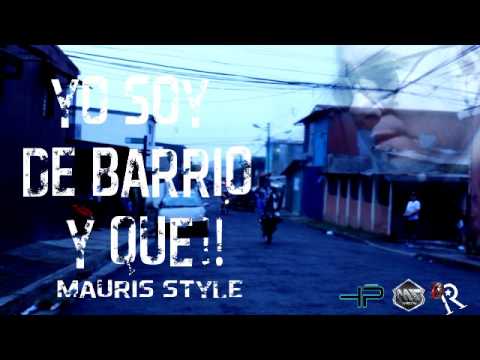 Mauris Style     YO SOY DE BARRIO Y QUE!!