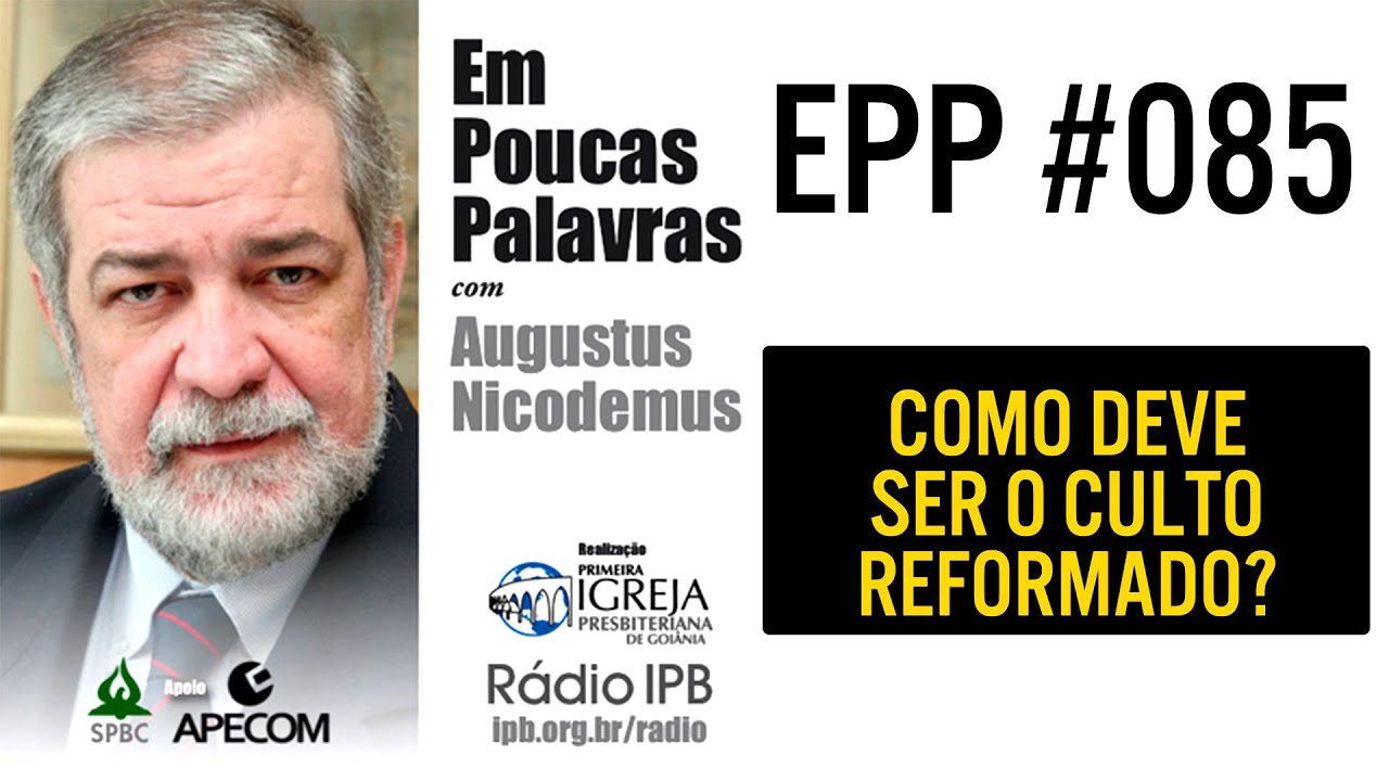 EPP #085 - COMO DEVE SER UM CULTO REFORMADO? - AUGUSTUS NICODEMUS