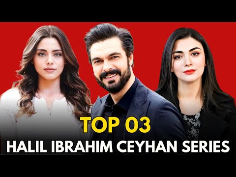 Top 3Halil Ibrahim Ceyhan Drama Series 2024 || Halil Ibrahim Ceyhan Drama List 2024