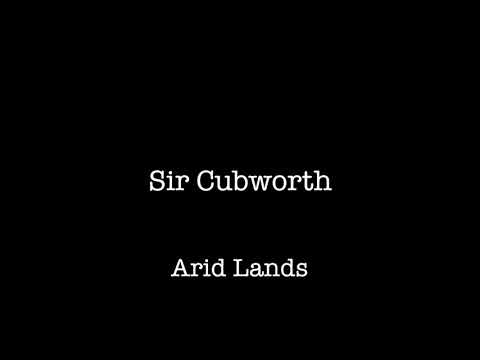 Sir Cubworth - Arid Lands