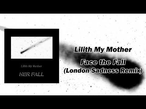 Lilith My Mother - Face the Fall (London Sadness Remix) official audio