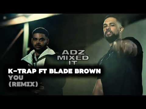 K-Trap ft Blade Brown - You (Remix) #AdzMixedIt
