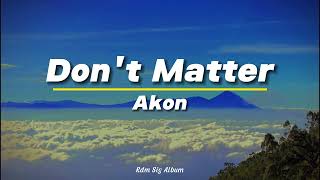 Don&#39;t Matter - Akon (Lyrics)