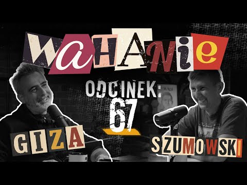 Wahanie podcast Szumowskiego i Gizy odc. 67