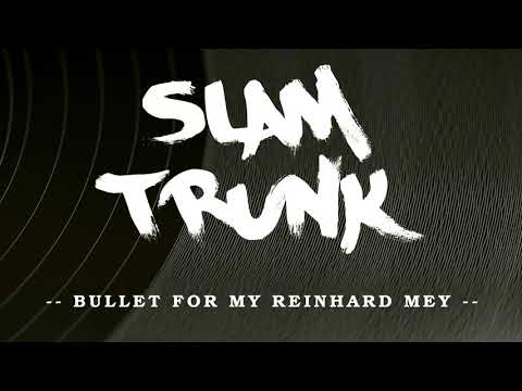 SLAM TRUNK - Bullet for my Reinhard Mey