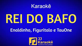 Rei do bafo - Karaokê - Enaldinho, Figuritalo e TauOne, Arranjo exclusivo