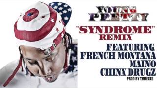 Young Pretty "Syndrome Remix" ft. French Montana, Maino, Chinx Drugz (no Tags)