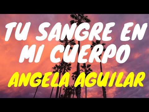 Angela Aguilar, Pepe Aguilar - Tu Sangre en mi Cuerpo (Letra)