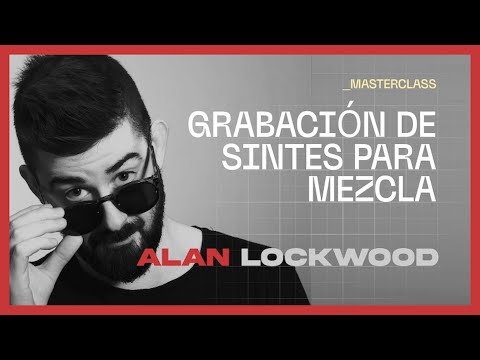 Alan Lockwood Masterclass: Cómo Grabar Sintetizadores Correctamente para la Mezcla