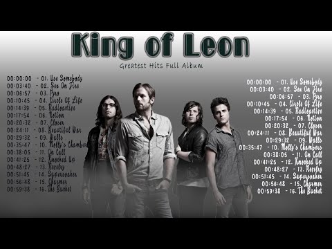Kings Of Leon Greatest Hits - Kings Of Leon Best Songs Playlist