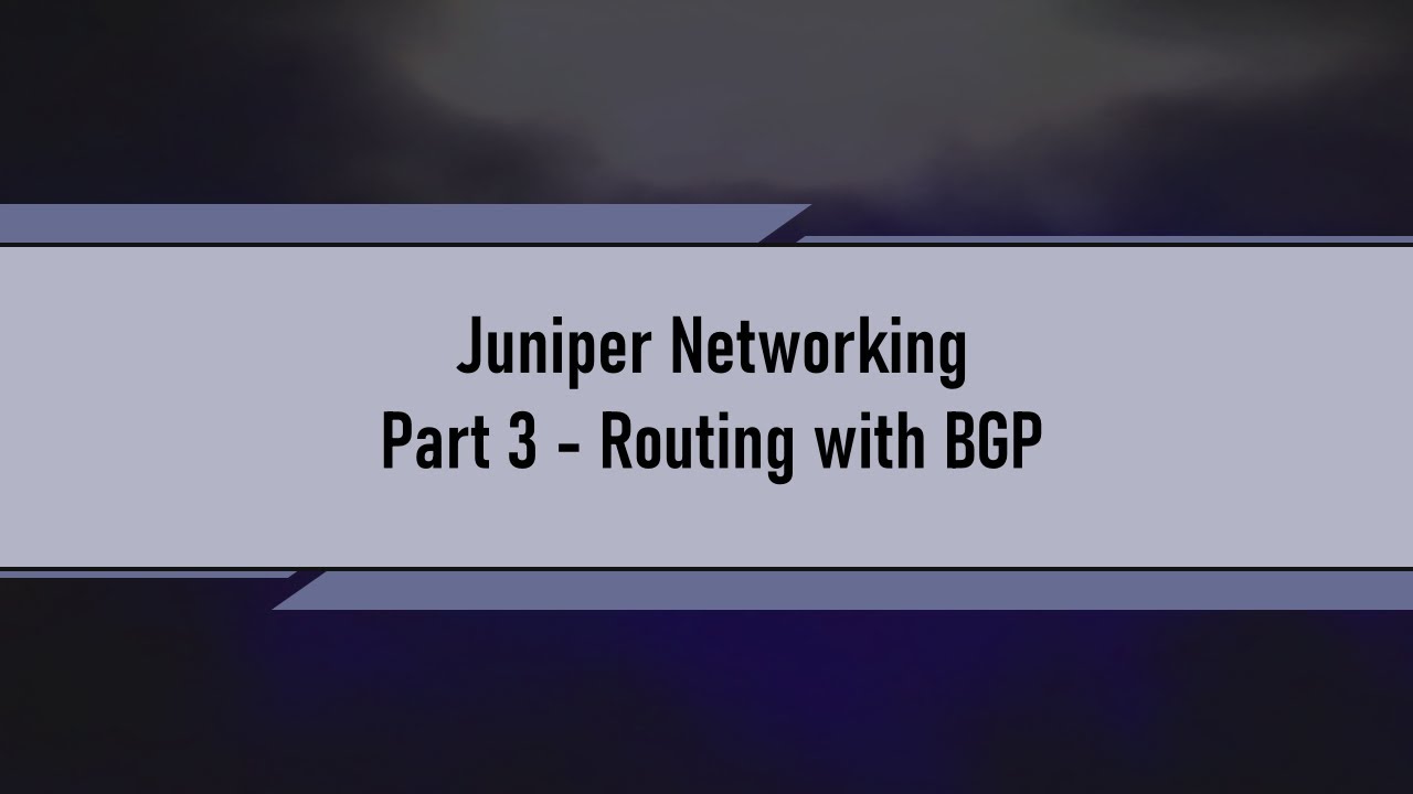 Juniper Networking - Part 3 Routing with BGP
