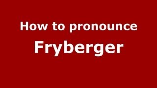 How to pronounce Fryberger