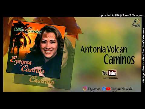 EYEGMA CASTRILLO – ANTONIA VOLCÁN, CAMINOS - @joelantonionarvaez - @eyegmacastrillo.oficial