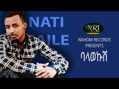 Nati Haile – Balawekush - ባላወኩሽ - Ethiopian Music