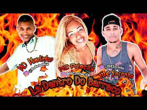 MC PRISCILA FEAT MC MARLINHO E MC FAÇANHA - LA DENTRO DO BARRACO - MÚSICA NOVA
