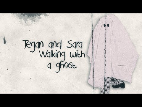 Tegan and Sara - Walking with a Ghost (Lyric Video)
