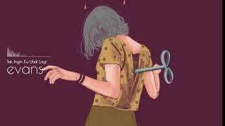 Download lagu evans - tak ingin ku lihat lagi mp3