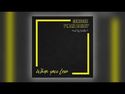 Serocee - When You Lose (feat. Mr Bailey) [Audio]