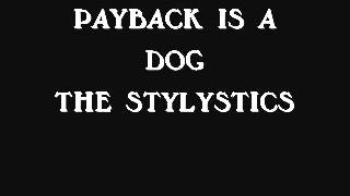 Payback Is A Dog   -   The Stylistics