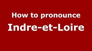 How to pronounce Indre-Et-Loire