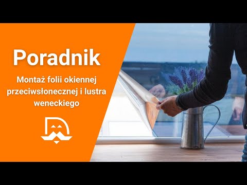 Film instruktażowy - folie okienne przeciwsłoneczne, lustro weneckie | Sklep naszeokleiny.pl