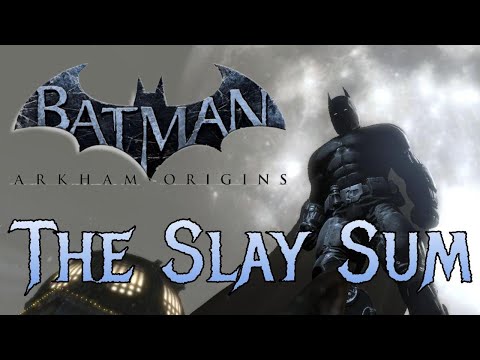 The Slay Sum - Batman: Arkham Origins