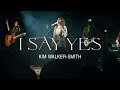 Kim Walker-Smith – I Say Yes (Official Live)